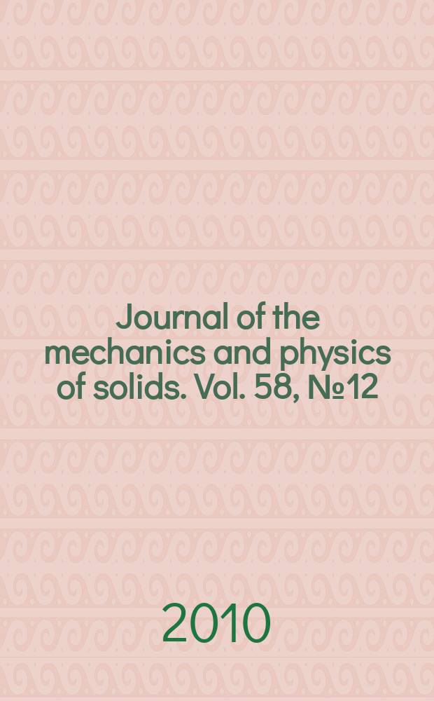 Journal of the mechanics and physics of solids. Vol. 58, № 12