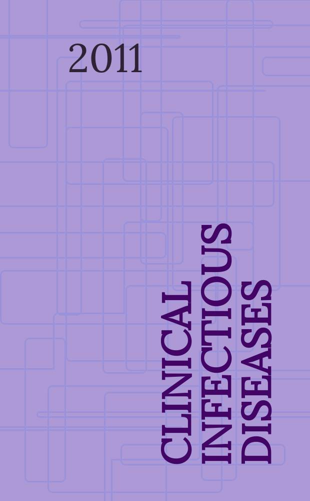 Clinical infectious diseases : (formerly Reviews of infectious diseases) An offic. publ. of the Infectious diseases soc. of America. Vol. 52, № 5