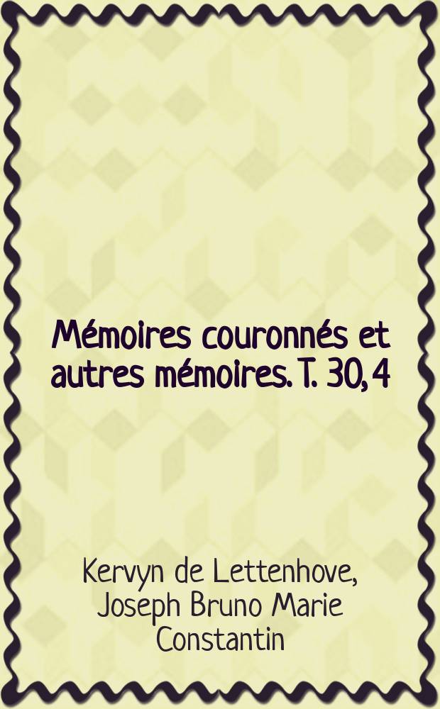M&eacute;moires couronn&eacute;s et autres m&eacute;moires. T. 30, 4 : Les collections d'autographes de m. de Stassart = Коллекция автографов месье Стассар: заметки и выдержки