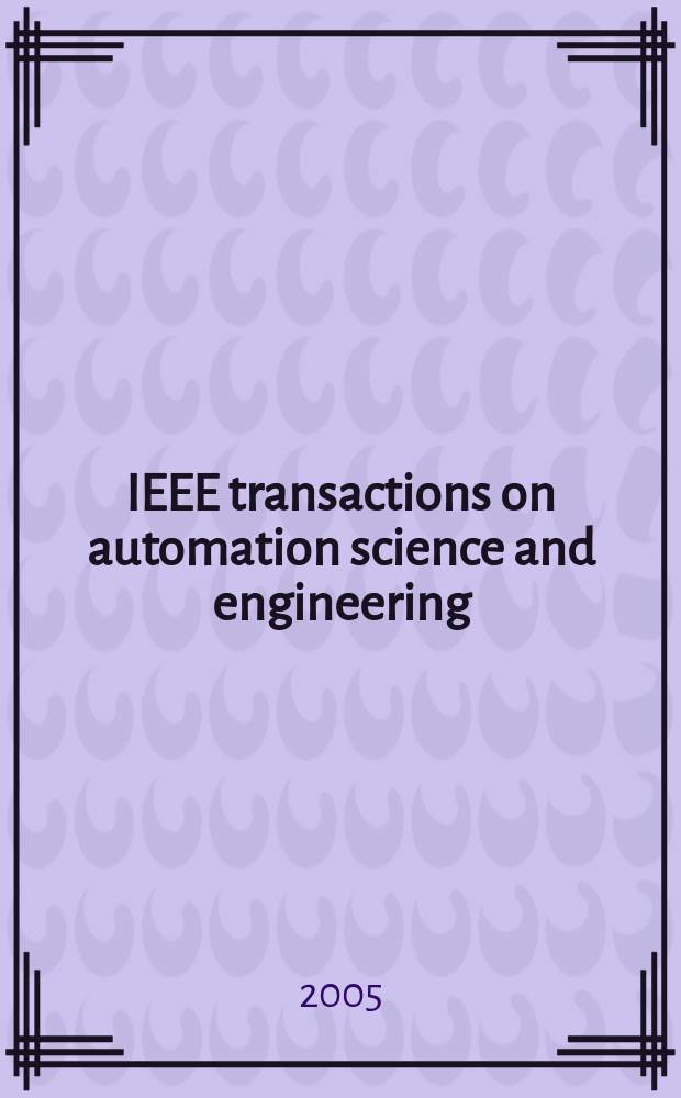 IEEE transactions on automation science and engineering : A publ. of the IEEE Robotics a. automation soc. Vol.2, №2