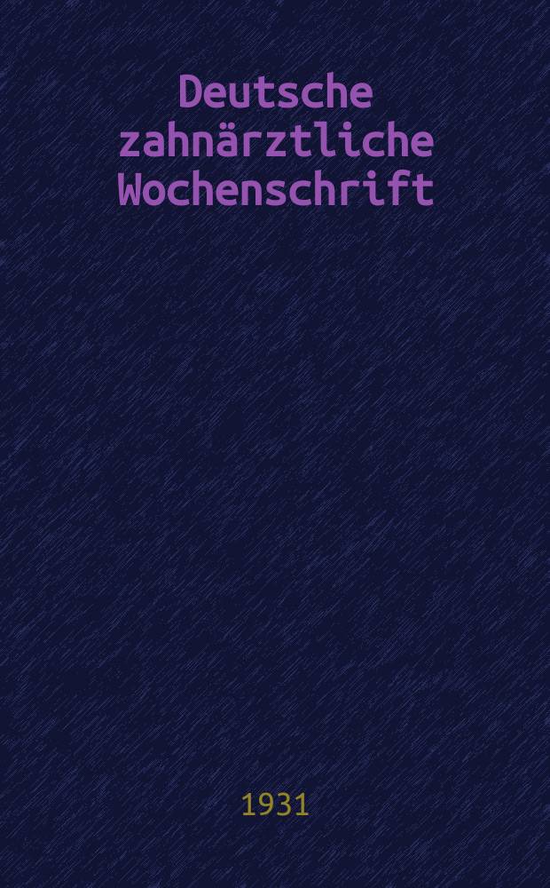 Deutsche zahnärztliche Wochenschrift : Organ und Eigentum des Zentral - Vereins deutscher Zahnärzte (Deutsche Gesellschaft für Zahn. und Kieferheilkunde). Jg. 34 1931, № 23