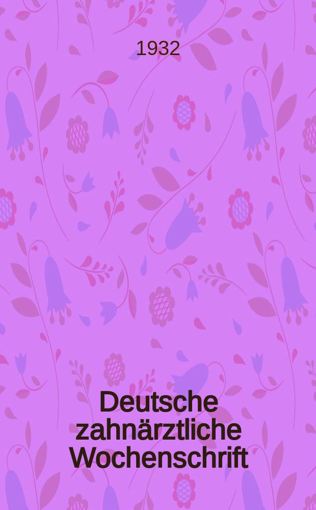 Deutsche zahnärztliche Wochenschrift : Organ und Eigentum des Zentral - Vereins deutscher Zahnärzte (Deutsche Gesellschaft für Zahn. und Kieferheilkunde). Jg. 35 1932, № 12