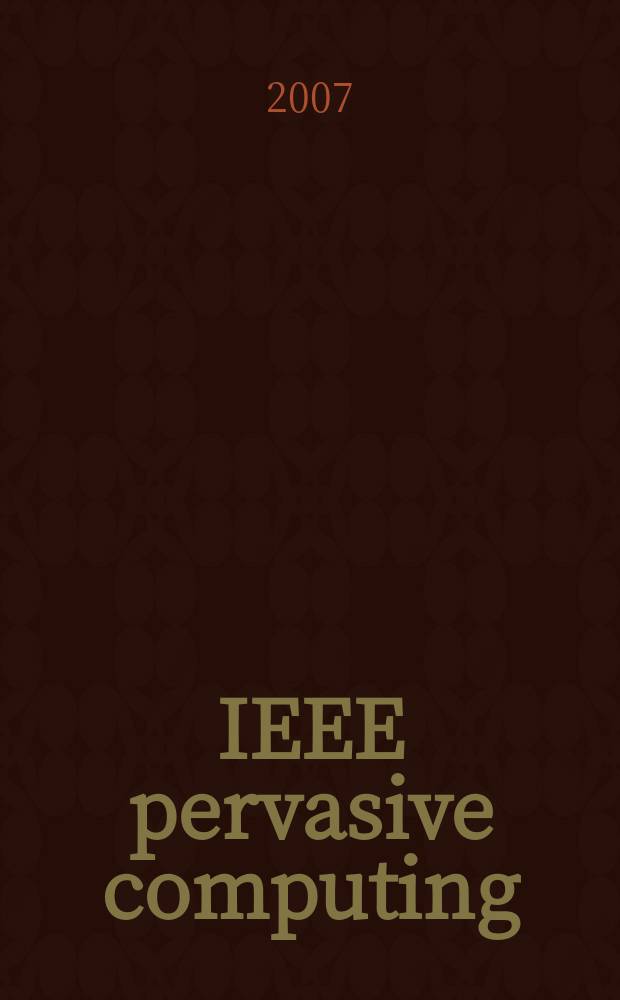 IEEE pervasive computing : Mobile a. ubiquitous systems. Vol. 6, № 1