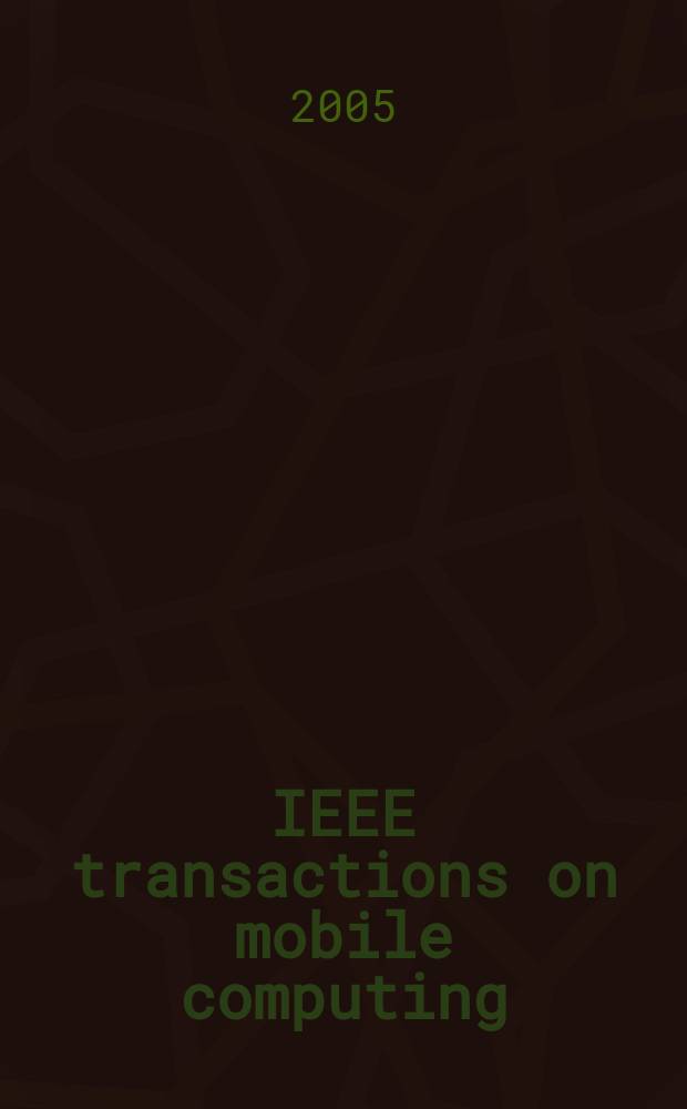 IEEE transactions on mobile computing : A joint publ. of the IEEE Computer soc. etc. Vol. 4, № 6
