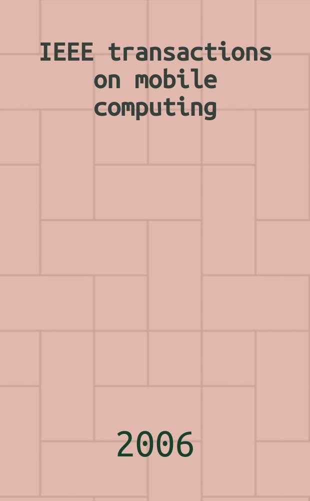IEEE transactions on mobile computing : A joint publ. of the IEEE Computer soc. etc. Vol. 5, № 4