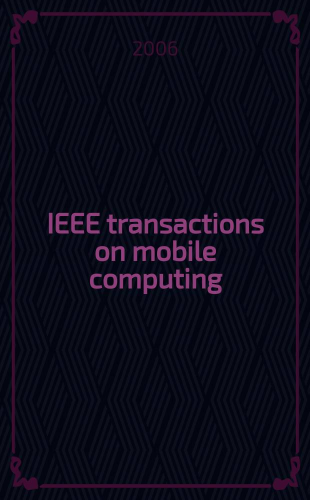 IEEE transactions on mobile computing : A joint publ. of the IEEE Computer soc. etc. Vol. 5, № 5