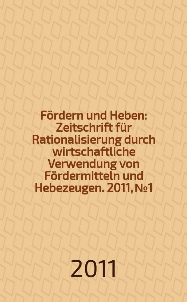 Fördern und Heben : Zeitschrift für Rationalisierung durch wirtschaftliche Verwendung von Fördermitteln und Hebezeugen. 2011, № 1/2