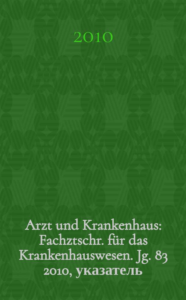 Arzt und Krankenhaus : Fachztschr. für das Krankenhauswesen. Jg. 83 2010, указатель