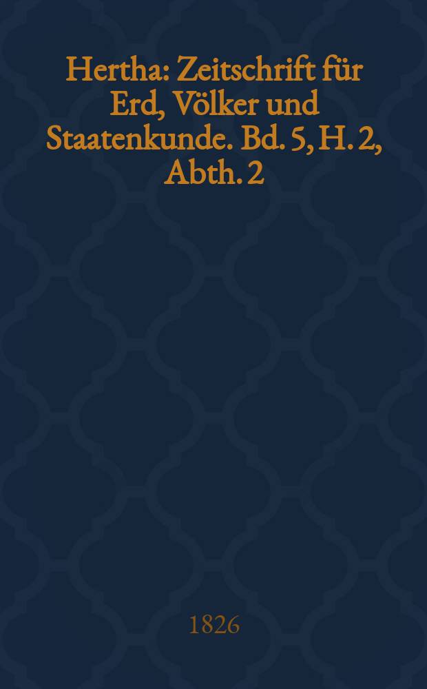 Hertha : Zeitschrift für Erd, Völker und Staatenkunde. Bd. 5, H. 2, Abth. 2 : Abhandlungen