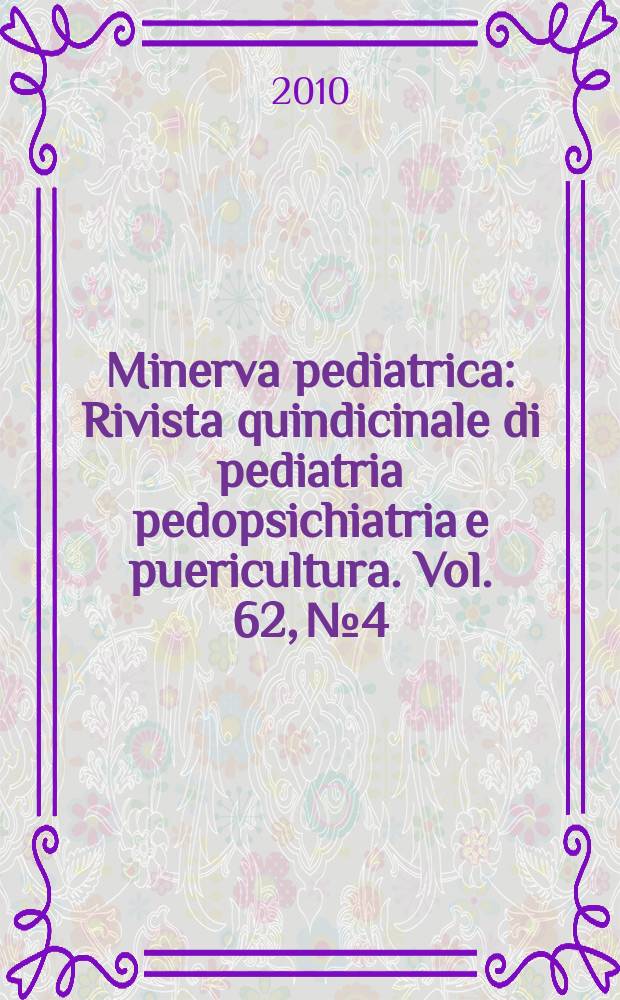 Minerva pediatrica : Rivista quindicinale di pediatria pedopsichiatria e puericultura. Vol. 62, № 4
