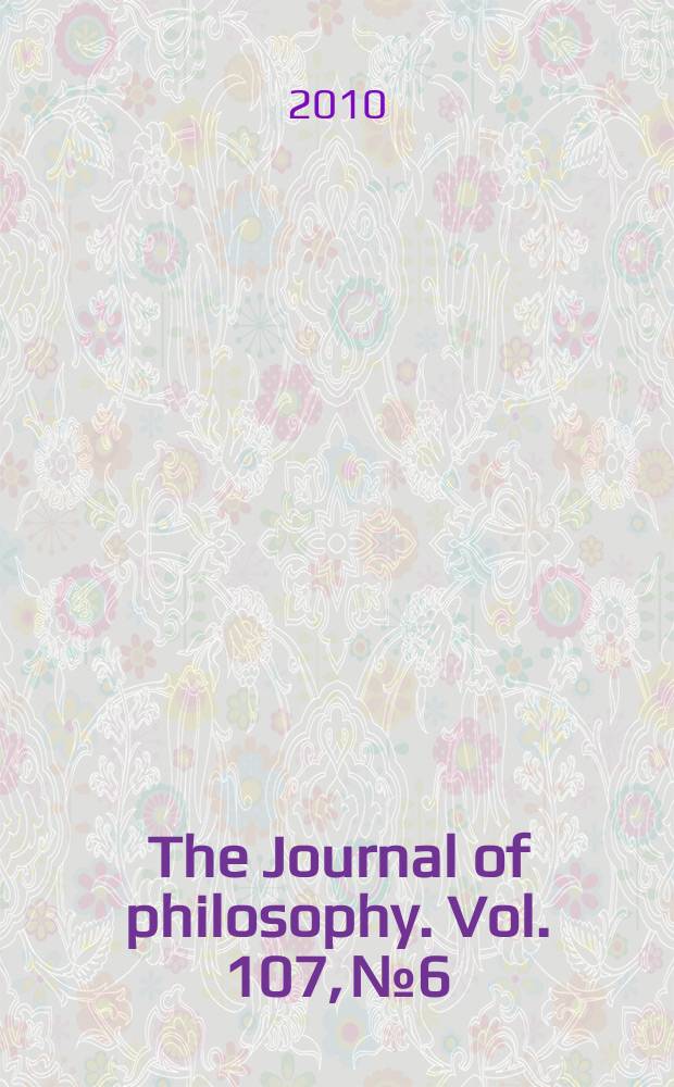 The Journal of philosophy. Vol. 107, № 6