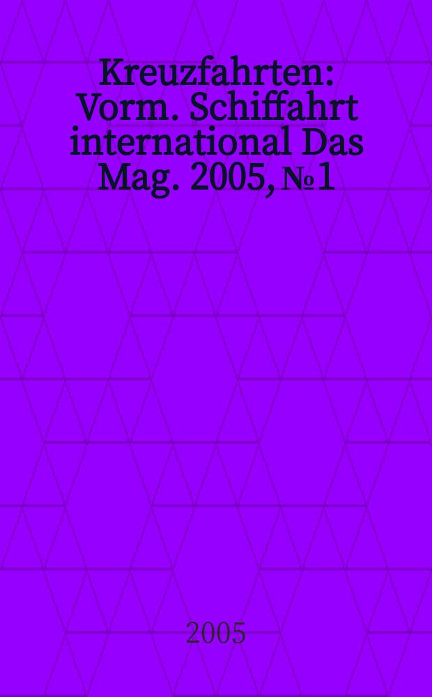 Kreuzfahrten : Vorm. Schiffahrt international Das Mag. 2005, № 1