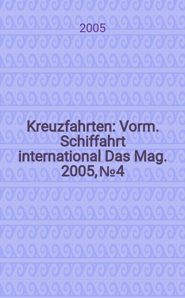 Kreuzfahrten : Vorm. Schiffahrt international Das Mag. 2005, № 4