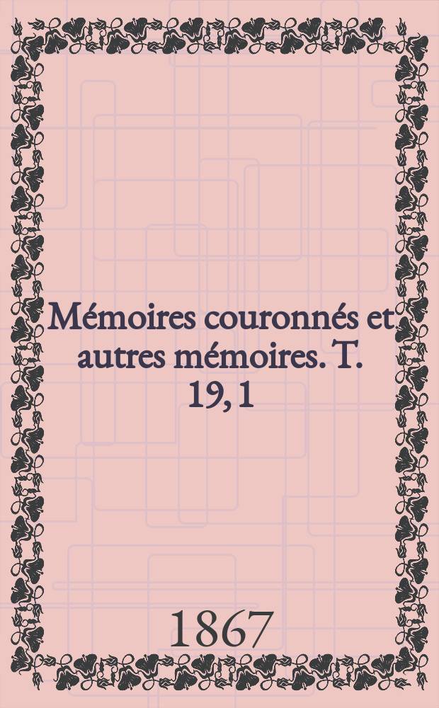 Mémoires couronnés et autres mémoires. T. 19, 1 : Étude sur l'ethnographie de l'homme de l'age du renne dans les cavernes de la vallée de la Lesse = Исследование по этнографии человека в эпоху верхнего палеолита в пещерах долины Лесс: его характер, его расы, его производство, его манеры
