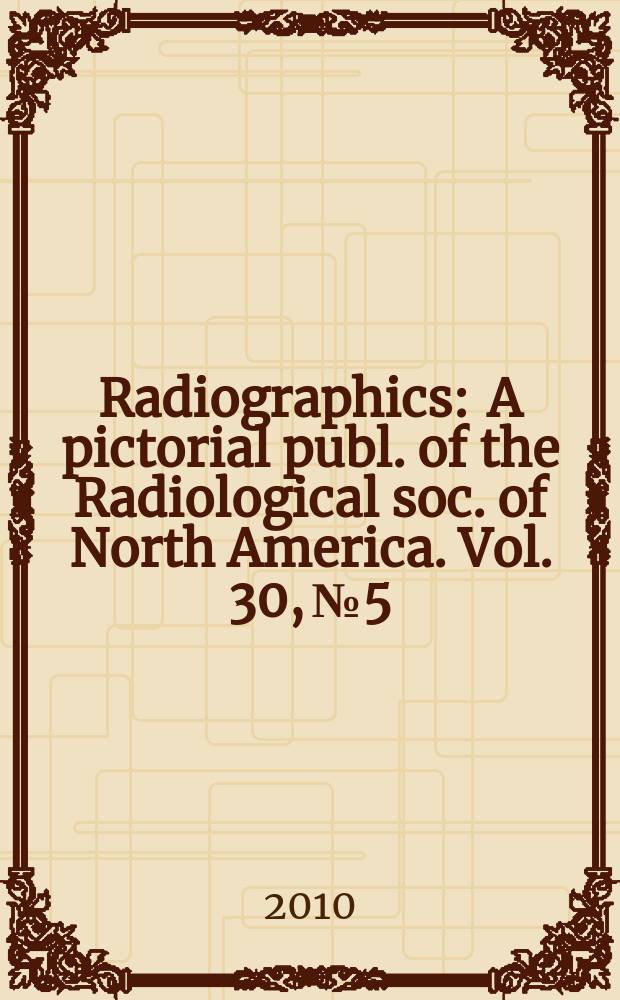 Radiographics : A pictorial publ. of the Radiological soc. of North America. Vol. 30, № 5
