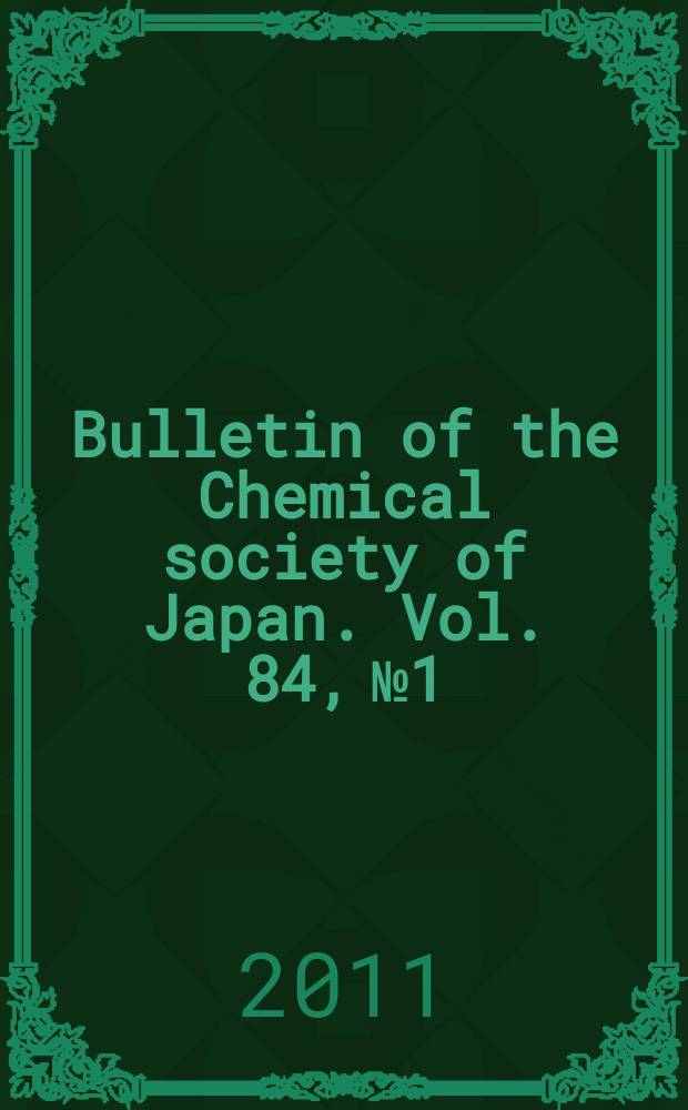 Bulletin of the Chemical society of Japan. Vol. 84, № 1