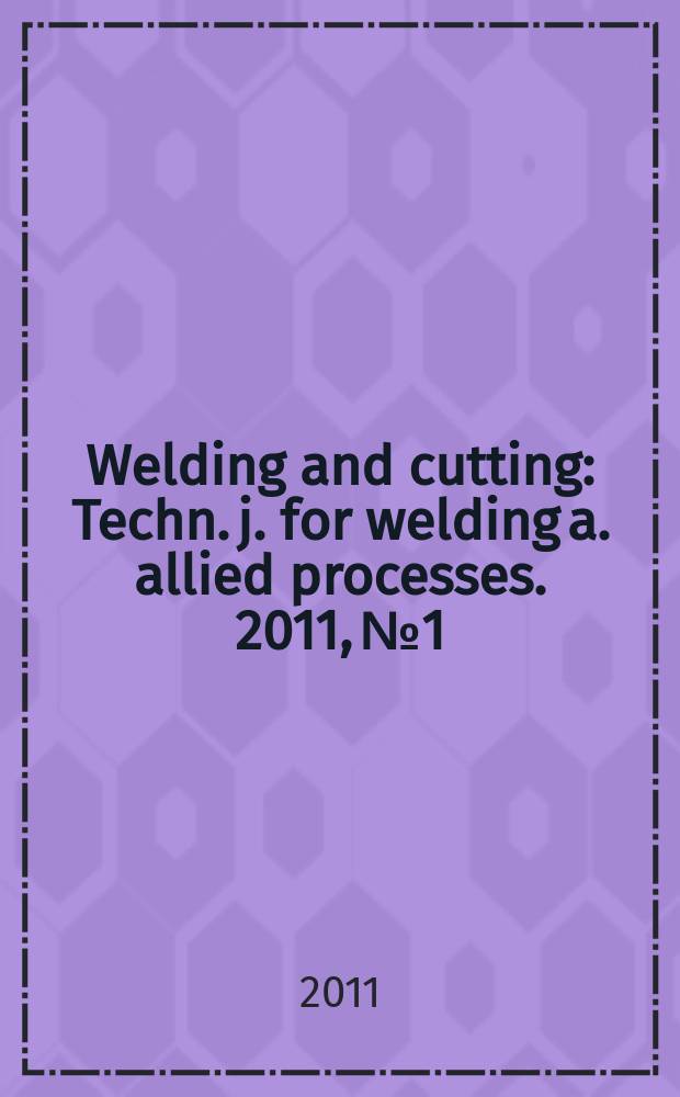 Welding and cutting : Techn. j. for welding a. allied processes. 2011, № 1