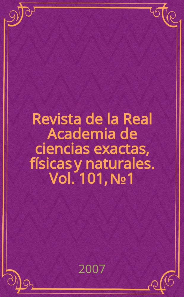 Revista de la Real Academia de ciencias exactas, físicas y naturales. Vol. 101, № 1