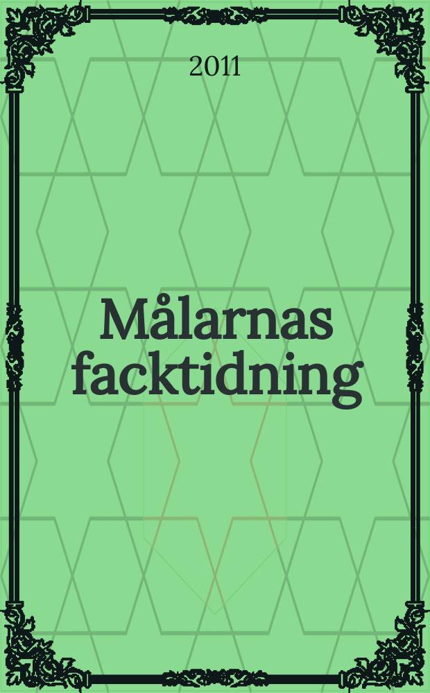 Målarnas facktidning : Sveriges äldsta fackförbundstidning. 2011, № 3