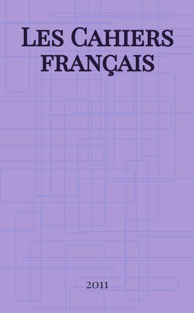 Les Cahiers fran&ccedil;ais : Documents d'actualit&eacute;. Revue mensuelle de l'activit&eacute; politique, &eacute;conomique, sociale et culturelle de la France. 2011, № 361