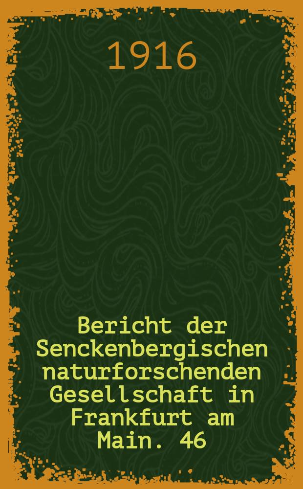 ... Bericht der Senckenbergischen naturforschenden Gesellschaft in Frankfurt am Main. 46