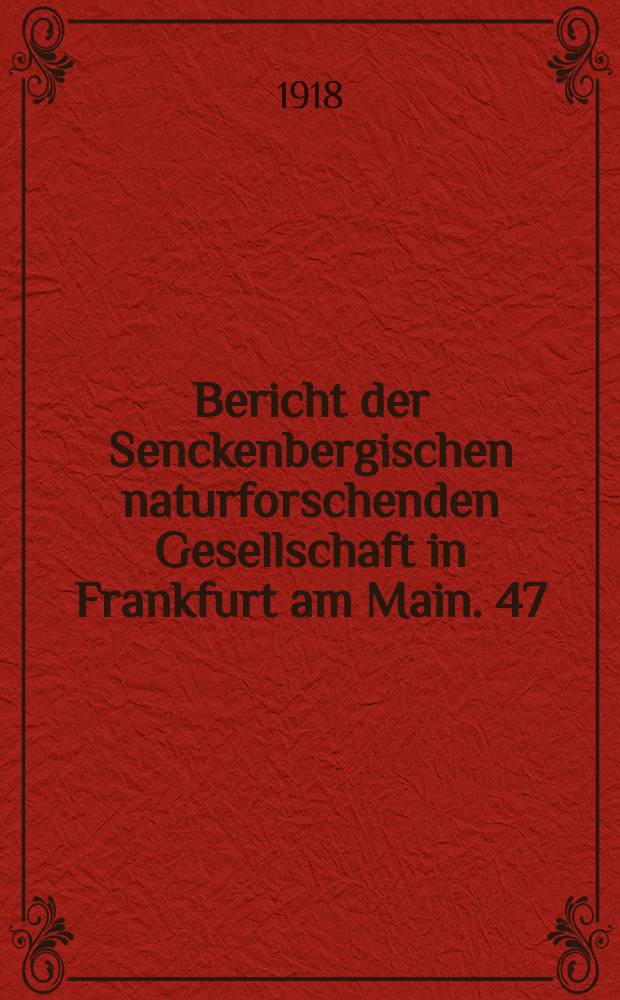 ... Bericht der Senckenbergischen naturforschenden Gesellschaft in Frankfurt am Main. 47