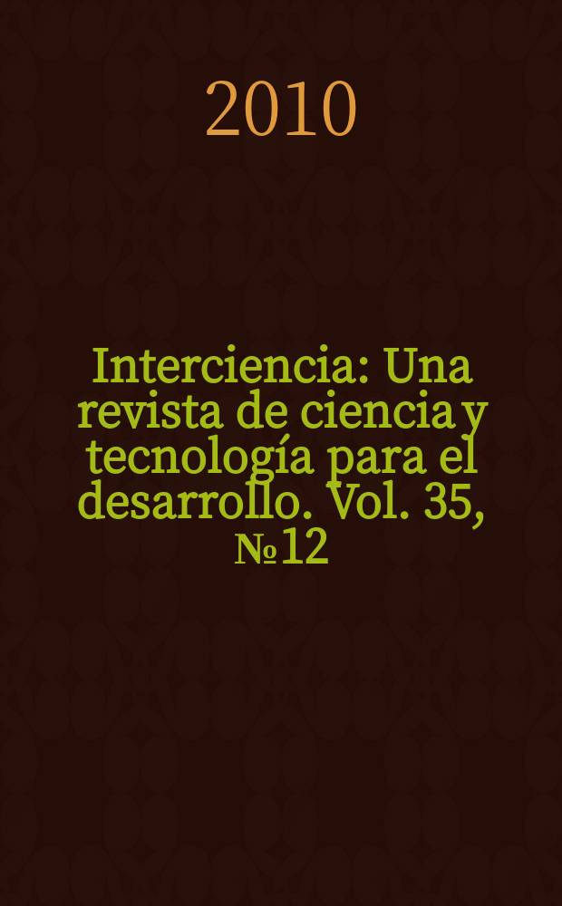 Interciencia : Una revista de ciencia y tecnología para el desarrollo. Vol. 35, № 12