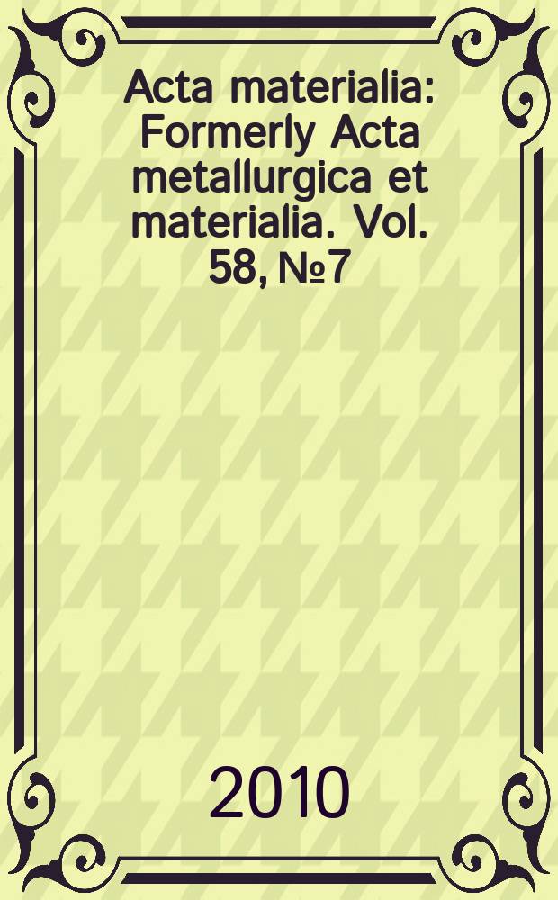 Acta materialia : Formerly Acta metallurgica et materialia. Vol. 58, № 7