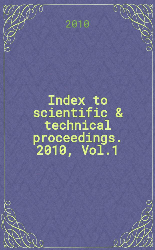 Index to scientific & technical proceedings. 2010, Vol.1 : Contents of proceedings (Proc. 41727-43101)