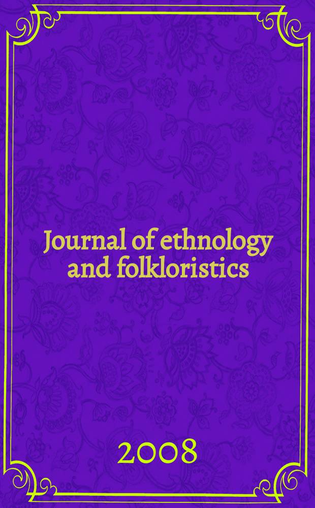 Journal of ethnology and folkloristics : JEE the joint publication of the Estonian literary museum [etc.] published formerly as Pro ethnologia, Studies in folklore and popular religion, Studies in folk culture. Vol. 2, № 2