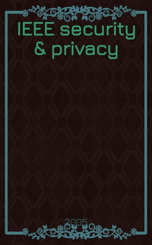 IEEE security & privacy : Building confidence in a networked world. Vol. 3, № 4