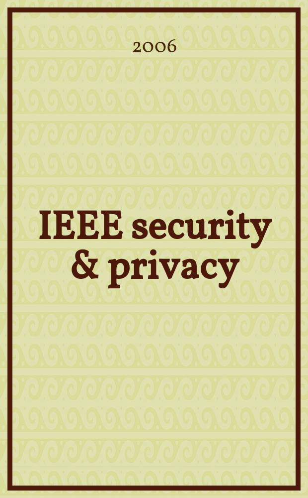 IEEE security & privacy : Building confidence in a networked world. Vol. 4, № 5