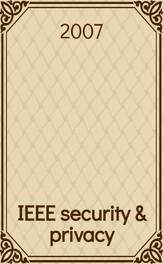 IEEE security & privacy : Building confidence in a networked world. Vol. 5, № 5