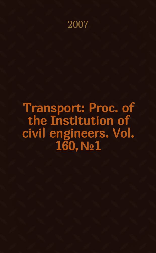 Transport : Proc. of the Institution of civil engineers. Vol. 160, № 1