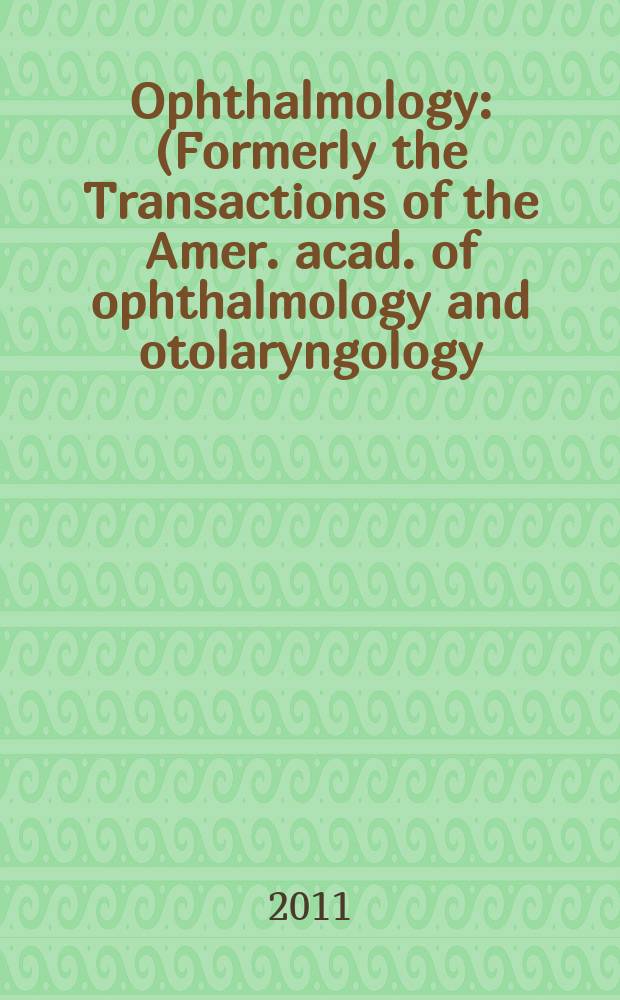 Ophthalmology : (Formerly the Transactions of the Amer. acad. of ophthalmology and otolaryngology). Vol. 118, № 1