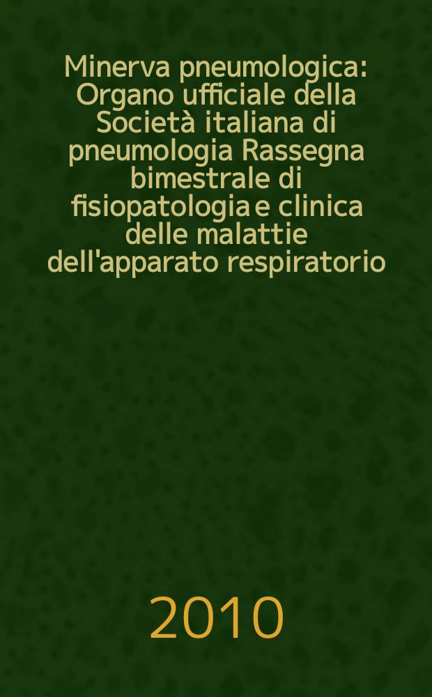 Minerva pneumologica : Organo ufficiale della Societ&agrave; italiana di pneumologia Rassegna bimestrale di fisiopatologia e clinica delle malattie dell'apparato respiratorio. Vol. 49, № 4