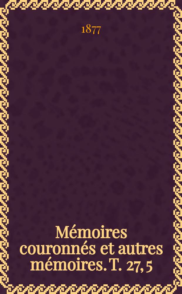 Mémoires couronnés et autres mémoires. T. 27, 5 : Mémoire sur de nouvelles lois générales qui régissent les surfaces a points singuliers