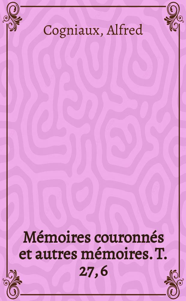Mémoires couronnés et autres mémoires. T. 27, 6 : Diagnoses de cucurbitacées nouvelles et observations sur les espèces critiques = Определение новых видов тыквенных