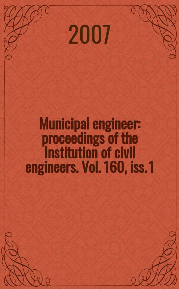 Municipal engineer : proceedings of the Institution of civil engineers. Vol. 160, iss. 1
