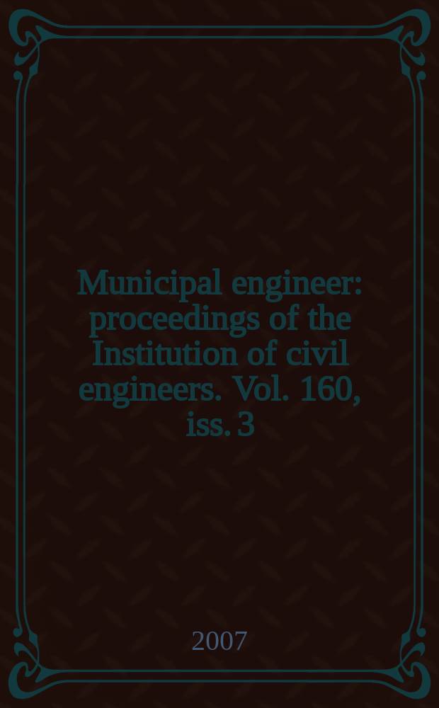 Municipal engineer : proceedings of the Institution of civil engineers. Vol. 160, iss. 3