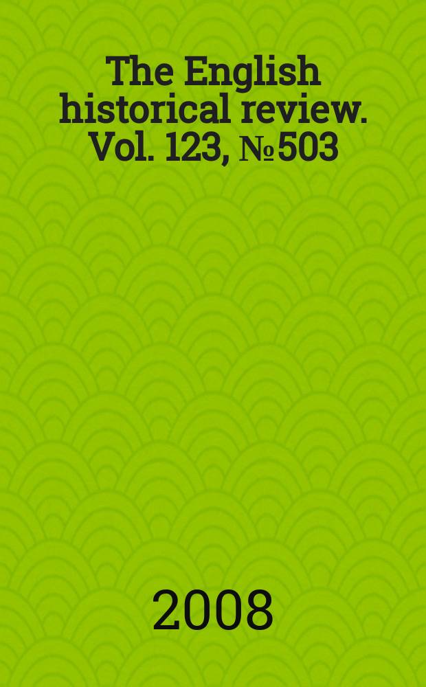 The English historical review. Vol. 123, № 503