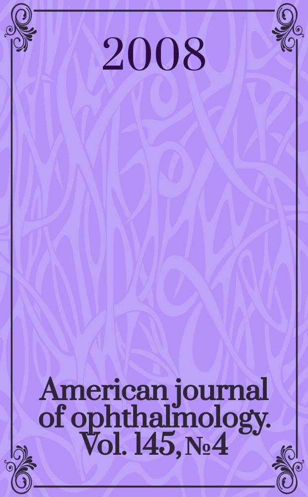 American journal of ophthalmology. Vol. 145, № 4