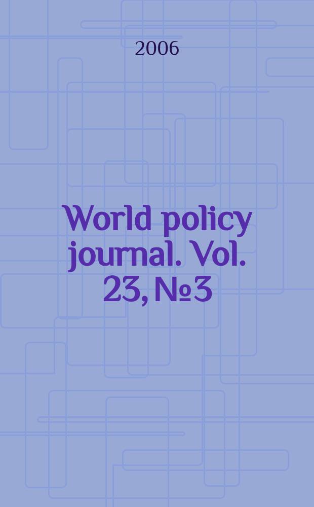 World policy journal. Vol. 23, № 3
