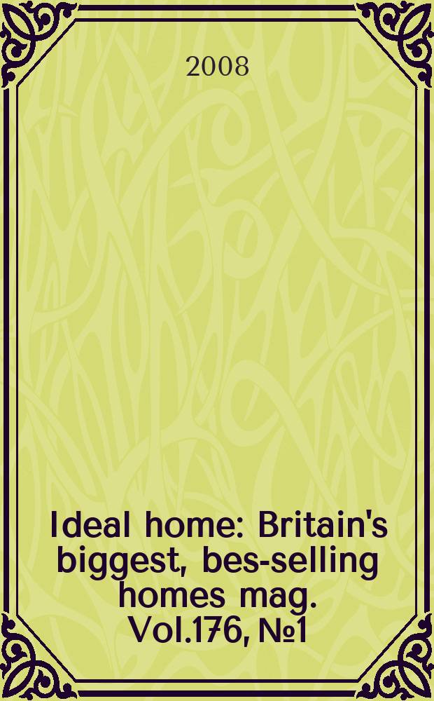 Ideal home : Britain's biggest, best- selling homes mag. Vol.176, № 1
