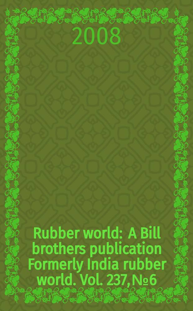 Rubber world : A Bill brothers publication Formerly India rubber world. Vol. 237, № 6