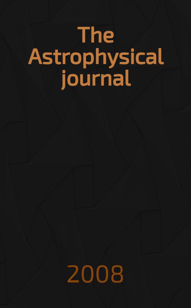 The Astrophysical journal : An international review of spectroscopy and astronomical physics. Vol. 673, № 2, pt 1