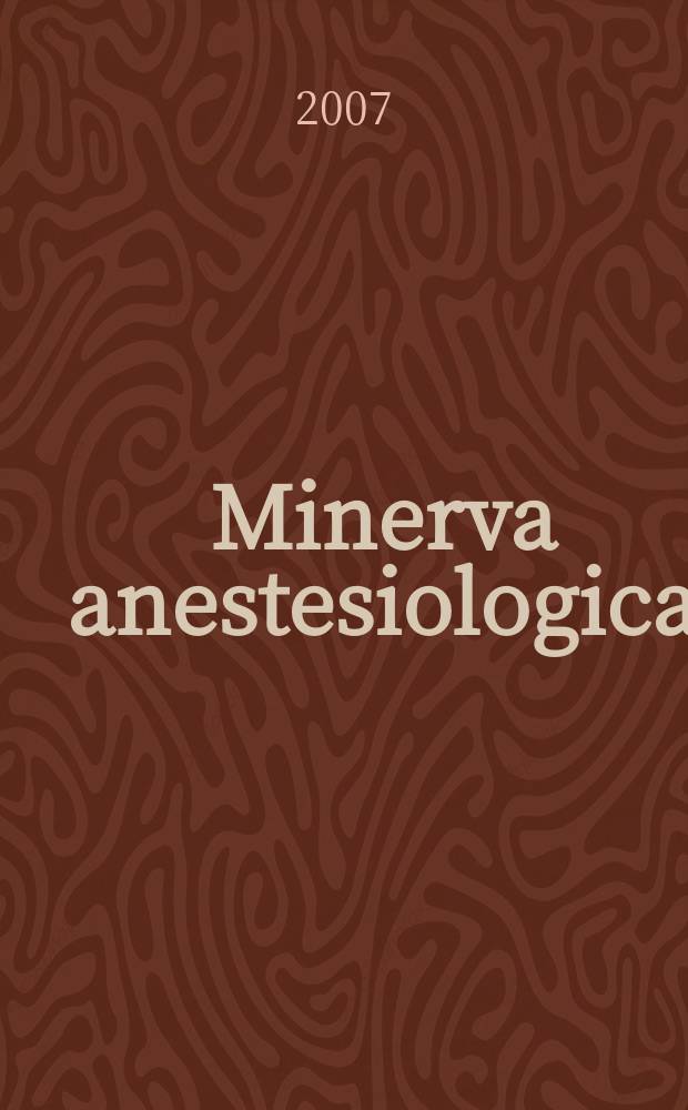 Minerva anestesiologica : Giornale italiano di anestesia e di analgesia Organo mensile della Soc. italiana di anestesiologia. Vol. 73, №1/ 2