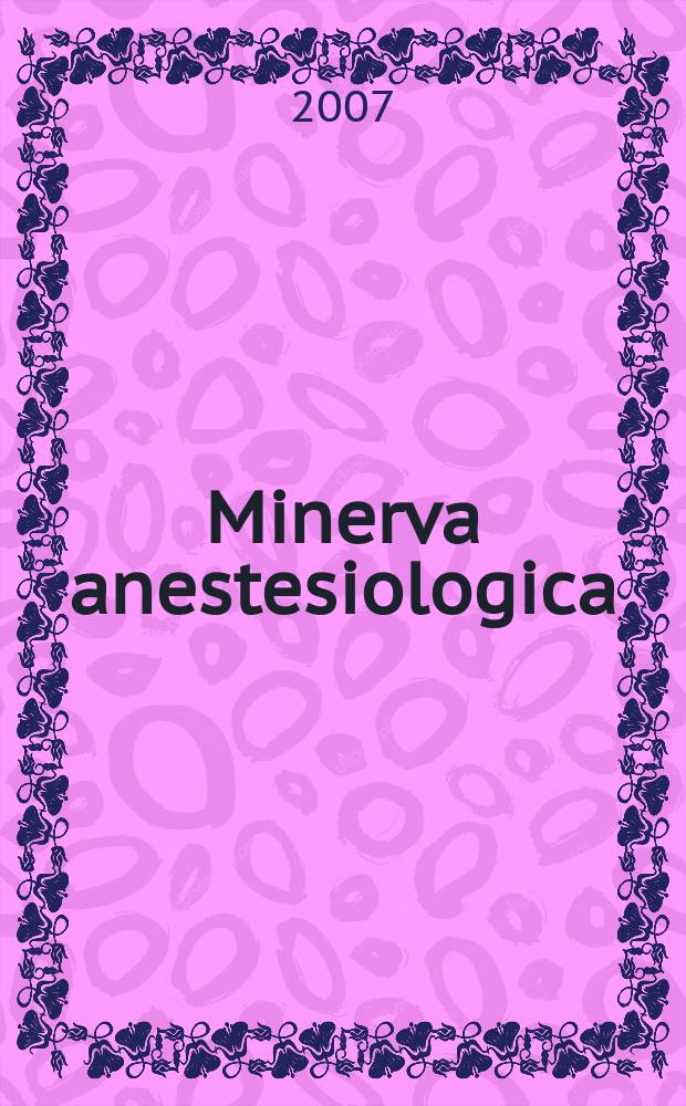 Minerva anestesiologica : Giornale italiano di anestesia e di analgesia Organo mensile della Soc. italiana di anestesiologia. Vol. 73, № 7