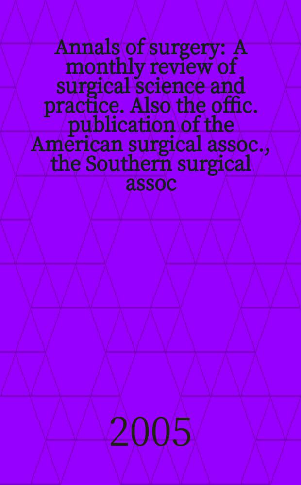 Annals of surgery : A monthly review of surgical science and practice. Also the offic. publication of the American surgical assoc., the Southern surgical assoc., Philadelphia acad. of surgery, New York surgical soc. Vol. 241, № 1