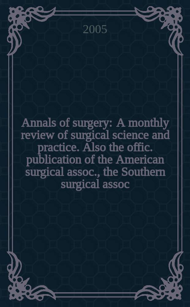 Annals of surgery : A monthly review of surgical science and practice. Also the offic. publication of the American surgical assoc., the Southern surgical assoc., Philadelphia acad. of surgery, New York surgical soc. Vol. 241, № 4